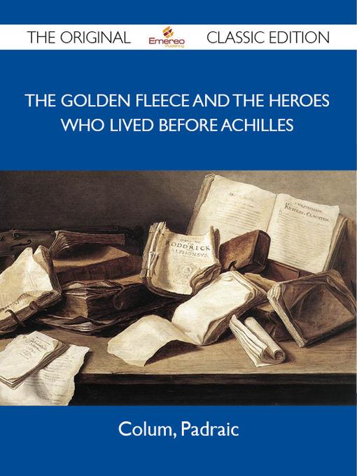 Cover image for The Golden Fleece and The Heroes Who Lived Before Achilles - The Original Classic Edition